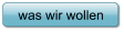 was wir wollen