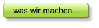 was wir machen...
