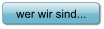 wer wir sind...