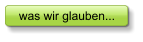 was wir glauben...